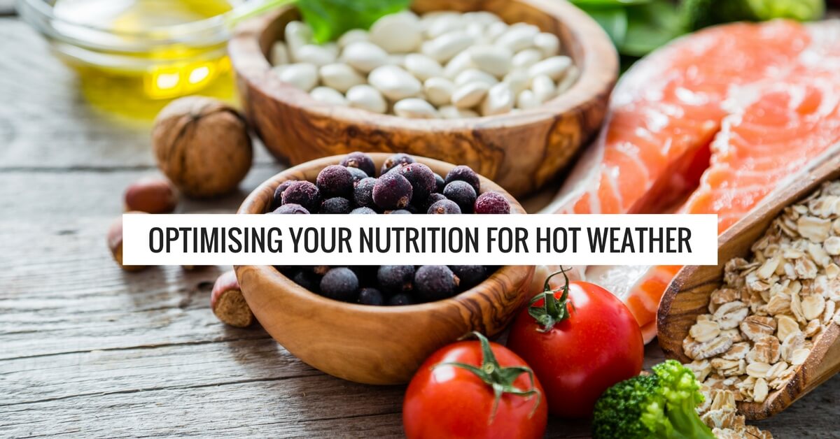 Optimising Your Nutrition In Hot Weather