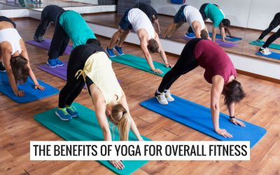 The Benefits Of Yoga For Overall Fitness